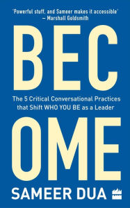 Title: Become: The 5 Critical Conversational Practices that Shift 'Who You Be' as a Leader, Author: Maria Montclair