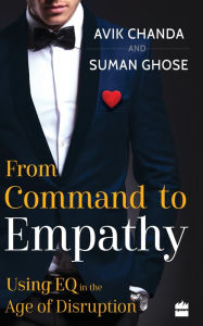 Title: From Command to Empathy: Using EQ in the Age of Disruption, Author: Avik Chanda