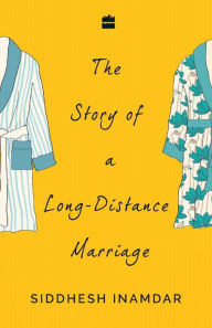 Title: The Story of a Long-Distance Marriage, Author: Siddhesh Inamdar