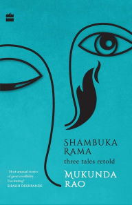 Title: Shambuka Rama: Three Tales Retold, Author: Mukunda Rao