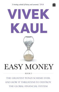 Title: Easy Money: The Greatest Ponzi Scheme Ever and How It Threatens to Destr oy the Global Financial System, Author: Vivek Kaul