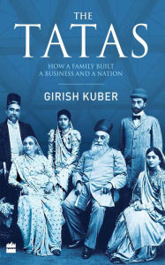 Title: The Tatas: How a Family Built a Business and a Nation, Author: Girish Kuber