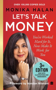 Title: Let's Talk Money: You've Worked Hard for It, Now Make It Work for You, Author: Monika Halan