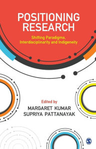 Title: Positioning Research: Shifting Paradigms, Interdisciplinarity and Indigeneity, Author: Margaret Kumar