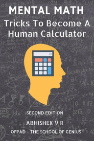 Title: Mental Math: Tricks To Become A Human Calculator, Author: Ofpad The School of Genius
