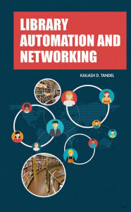 Title: Library Automation And Networking, Author: KAILASH D. TANDEL