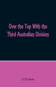 Title: Over the Top With the Third Australian Division, Author: G. P. Cuttriss