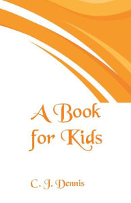 Title: A Book for Kids, Author: C J Dennis