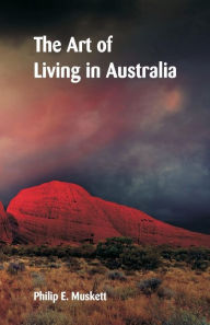 Title: The Art of Living in Australia, Author: Philip E. Muskett