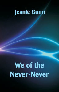 Title: We of the Never-Never, Author: Jeanie Gunn