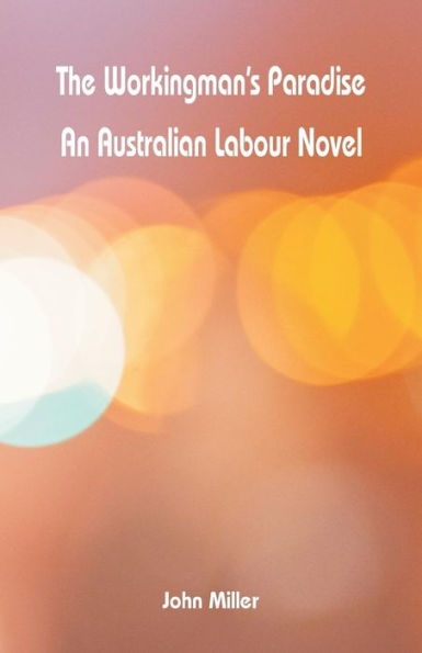 The Workingman's Paradise: An Australian Labour Novel