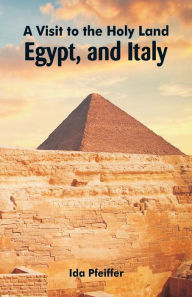 Title: A Visit to the Holy Land, Egypt, and Italy, Author: Ida Pfeiffer