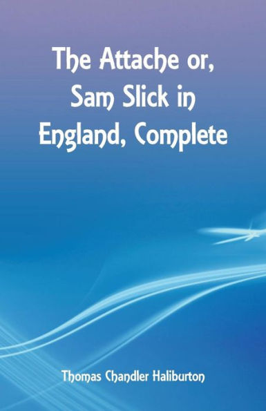 The Attache or, Sam Slick England, Complete