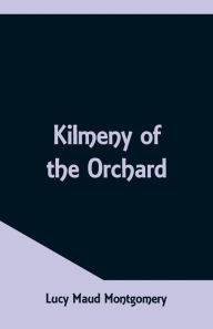 Title: Kilmeny of the Orchard, Author: Lucy Maud Montgomery