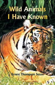 Title: Wild Animals I Have Known, Author: Ernest Thompson Seton