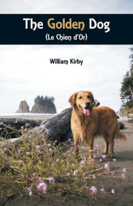 Title: The Golden Dog (Le Chien d'Or), Author: William Kirby