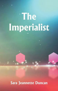 Title: The Imperialist, Author: Sara Jeannette Duncan