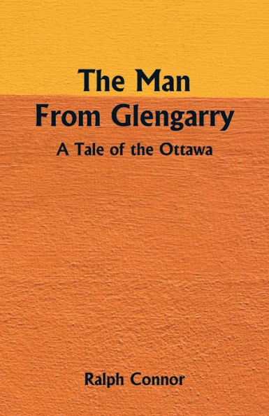 The Man From Glengarry: A Tale Of Ottawa