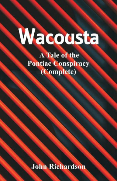 Wacousta: A Tale of the Pontiac Conspiracy (Complete)