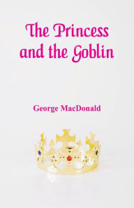 Title: The Princess and the Goblin, Author: George MacDonald