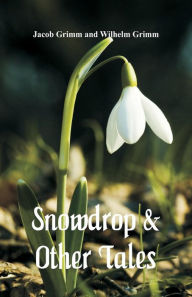 Title: Snowdrop & Other Tales, Author: Jacob Grimm