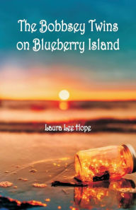 Title: The Bobbsey Twins on Blueberry Island, Author: Laura Lee Hope