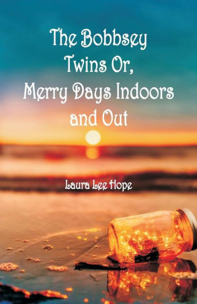 The Bobbsey Twins: Merry Days Indoors and Out