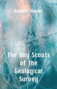 Title: The Boy Scouts of the Geological Survey, Author: Robert Shaler