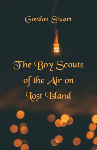 Title: The Boy Scouts of the Air on Lost Island, Author: Gordon Stuart