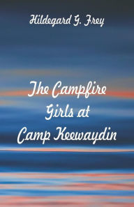 Title: The Campfire Girls at Camp Keewaydin, Author: Hildegard G. Frey
