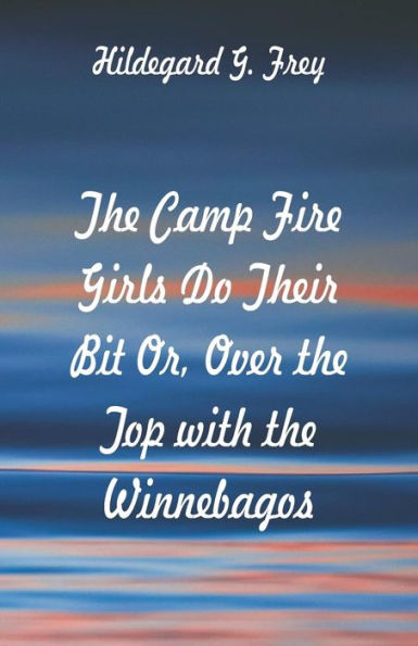 The Camp Fire Girls Do Their Bit: Over the Top with the Winnebagos