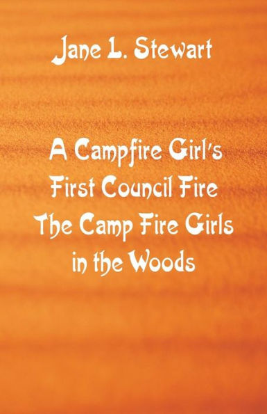 A Campfire Girl's First Council Fire: The Camp Fire Girls In the Woods