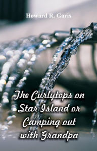 Title: The Curlytops on Star Island, Author: Howard R Garis