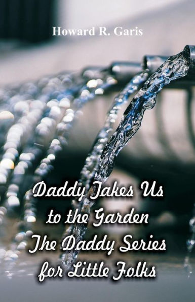 Daddy Takes Us to the Garden: The Daddy Series for Little Folks