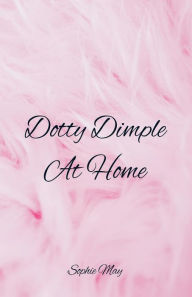 Title: Dotty Dimple At Home, Author: Sophie May