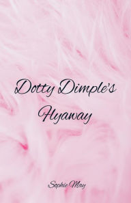 Title: Dotty Dimple's Flyaway, Author: Sophie May
