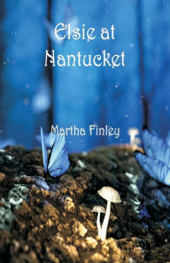 Title: Elsie at Nantucket, Author: Martha Finley