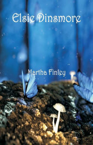 Title: Elsie Dinsmore, Author: Martha Finley