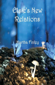 Title: Elsie's New Relations, Author: Martha Finley