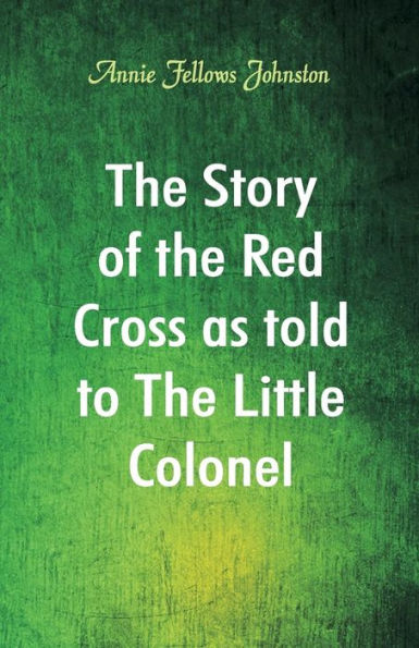 The Story of Red Cross as told to Little Colonel