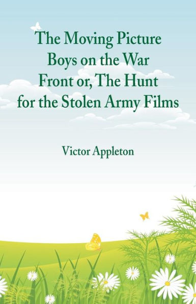 the Moving Picture Boys on War Front: Or, Hunt for Stolen Army Films