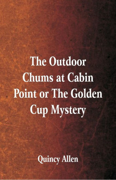 The Outdoor Chums at Cabin Point: or Golden Cup Mystery