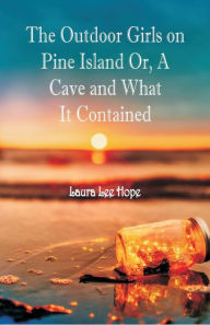 Title: The Outdoor Girls on Pine Island: Or, A Cave and What It Contained, Author: Laura Lee Hope