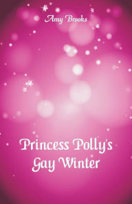 Title: Princess Polly's Gay Winter, Author: Amy Brooks