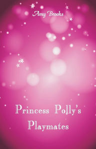 Title: Princess Polly's Playmates, Author: Amy Brooks