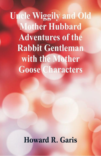 Uncle Wiggily and Old Mother Hubbard Adventures of the Rabbit Gentleman with the Mother Goose Characters