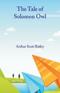 Title: The Tale of Solomon Owl, Author: Arthur Scott Bailey