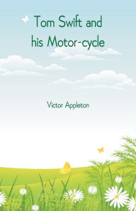 Title: Tom Swift and his Motor-cycle, Author: Victor Appleton