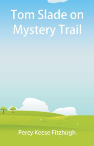 Title: Tom Slade on Mystery Trail, Author: Percy Keese Fitzhugh