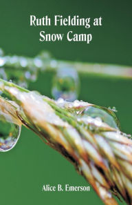 Title: Ruth Fielding at Snow Camp, Author: Alice B. Emerson